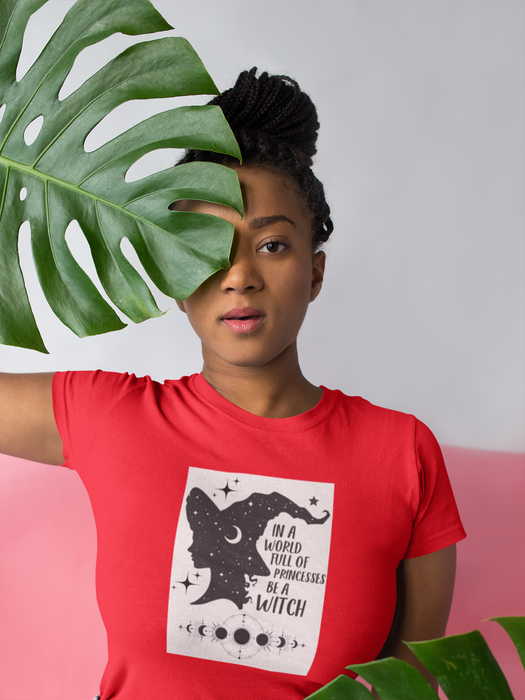 IN A WORLD FULL OF PRINCESSES, BE A WITCH T-SHIRT