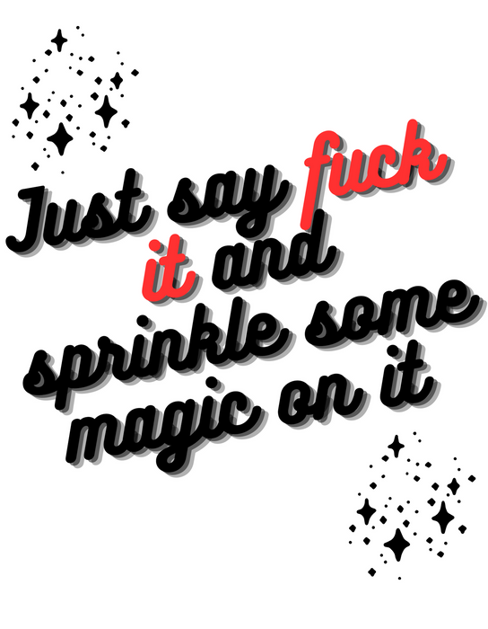 JUST SAY FUCK IT AND SPRINKLE SOME MAGIC(EXPLICT) T-SHIRT