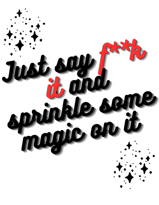 JUST SAY F**K IT AND SPRINKLE SOME MAGIC(CENSORED) T-SHIRT